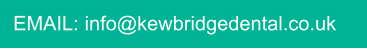 EMAIL: info@kewbridgedental.co.uk